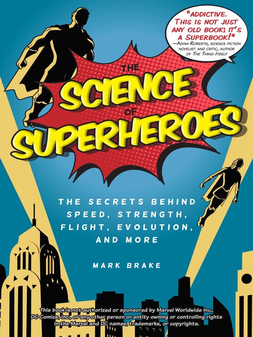 Title details for The Science of Superheroes: the Secrets Behind Speed, Strength, Flight, Evolution, and More by Mark Brake - Available